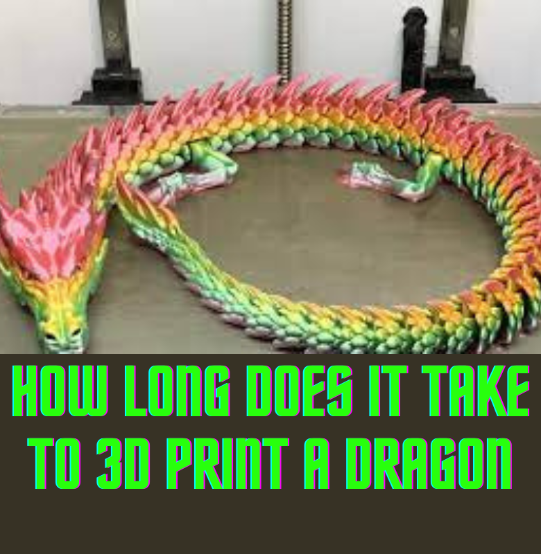 How Long Does It Take to 3D Print a Dragon